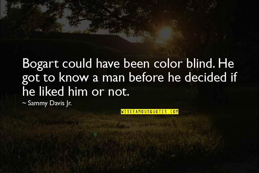 A Blind Man Quotes By Sammy Davis Jr.: Bogart could have been color blind. He got