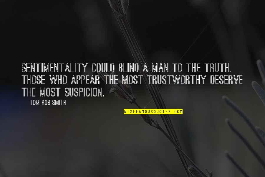 A Blind Man Quotes By Tom Rob Smith: Sentimentality could blind a man to the truth.