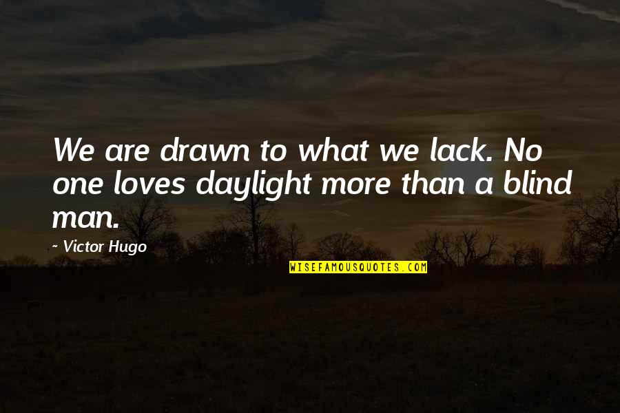 A Blind Man Quotes By Victor Hugo: We are drawn to what we lack. No