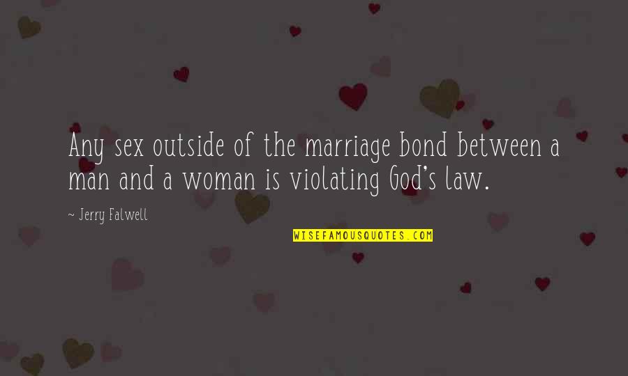 A Bond Quotes By Jerry Falwell: Any sex outside of the marriage bond between