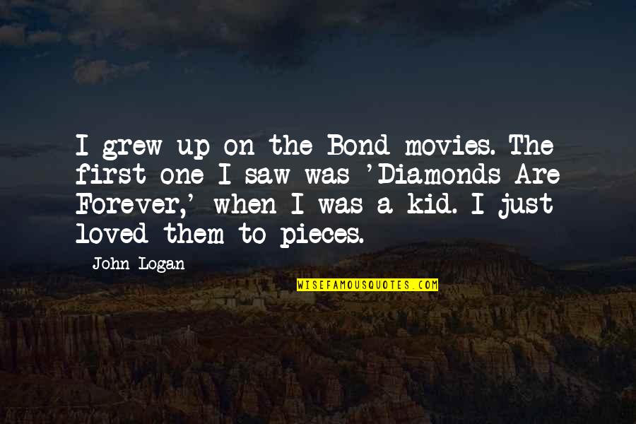 A Bond Quotes By John Logan: I grew up on the Bond movies. The