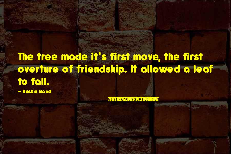 A Bond Quotes By Ruskin Bond: The tree made it's first move, the first