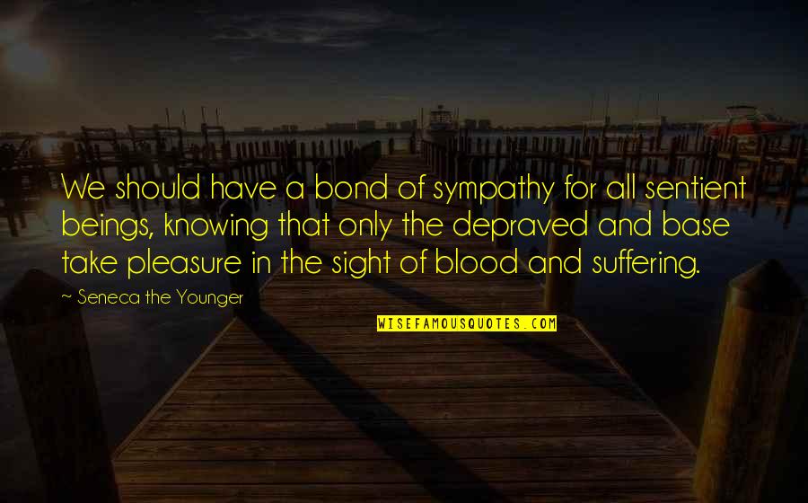 A Bond Quotes By Seneca The Younger: We should have a bond of sympathy for