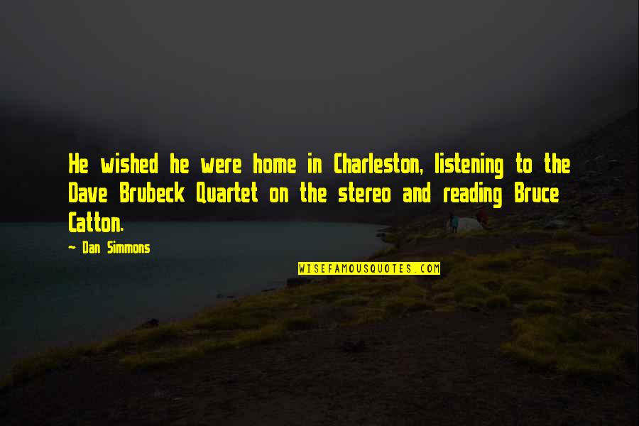 A Bond With A Dog Quotes By Dan Simmons: He wished he were home in Charleston, listening