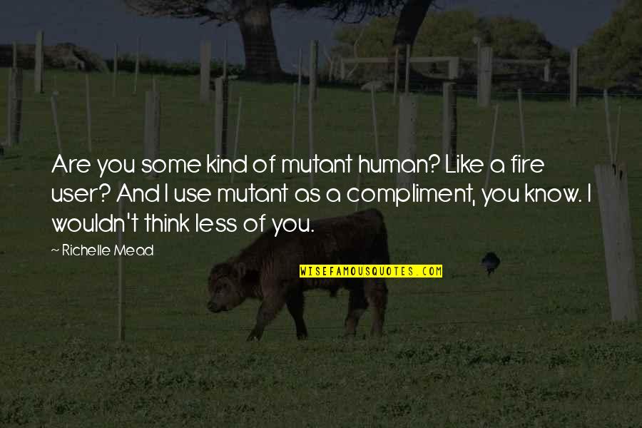 A Bond With A Dog Quotes By Richelle Mead: Are you some kind of mutant human? Like