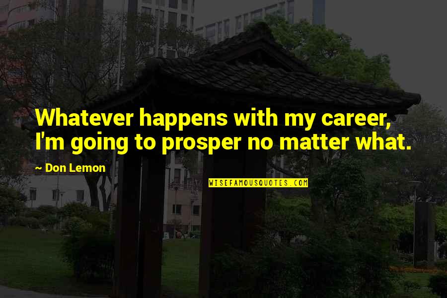 A Boogie Best Lyrics Quotes By Don Lemon: Whatever happens with my career, I'm going to