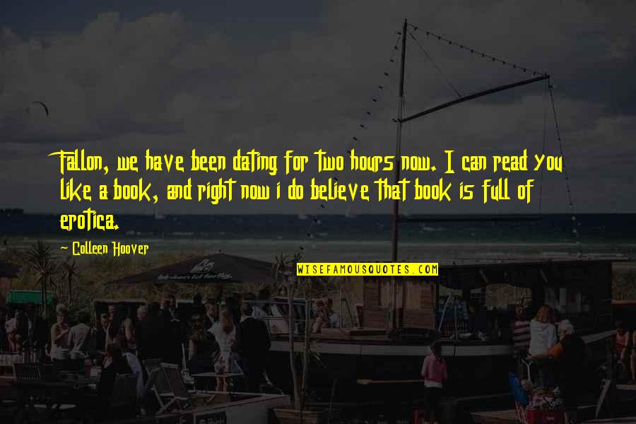 A Book Full Of Quotes By Colleen Hoover: Fallon, we have been dating for two hours