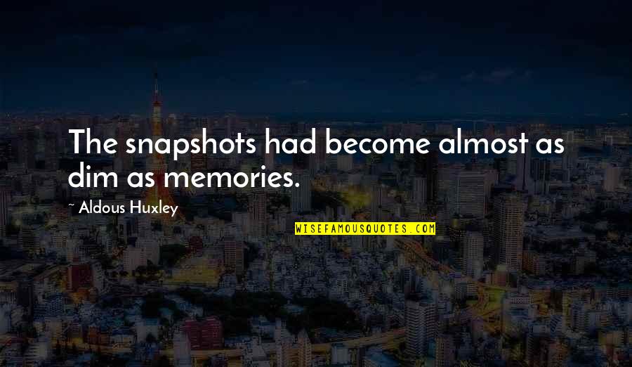 A Book Of Memories Quotes By Aldous Huxley: The snapshots had become almost as dim as