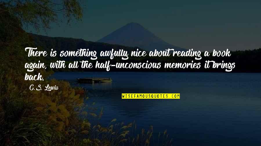 A Book Of Memories Quotes By C.S. Lewis: There is something awfully nice about reading a