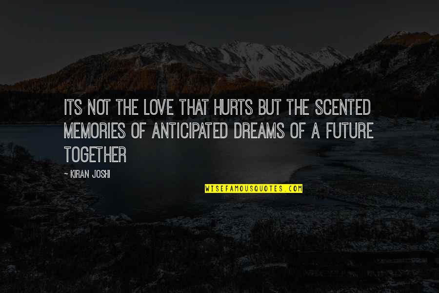 A Book Of Memories Quotes By Kiran Joshi: Its not the love that hurts but the