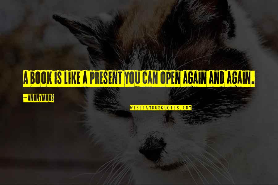 A Book Quotes By Anonymous: A book is like a present you can