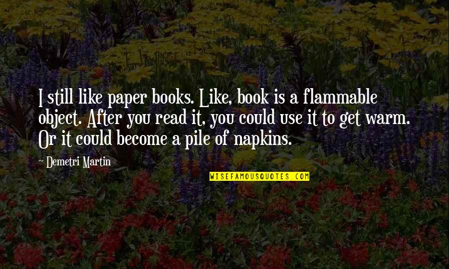 A Book Quotes By Demetri Martin: I still like paper books. Like, book is