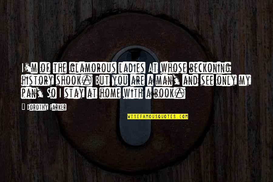 A Book Quotes By Dorothy Parker: I'm of the glamorous ladies At whose beckoning