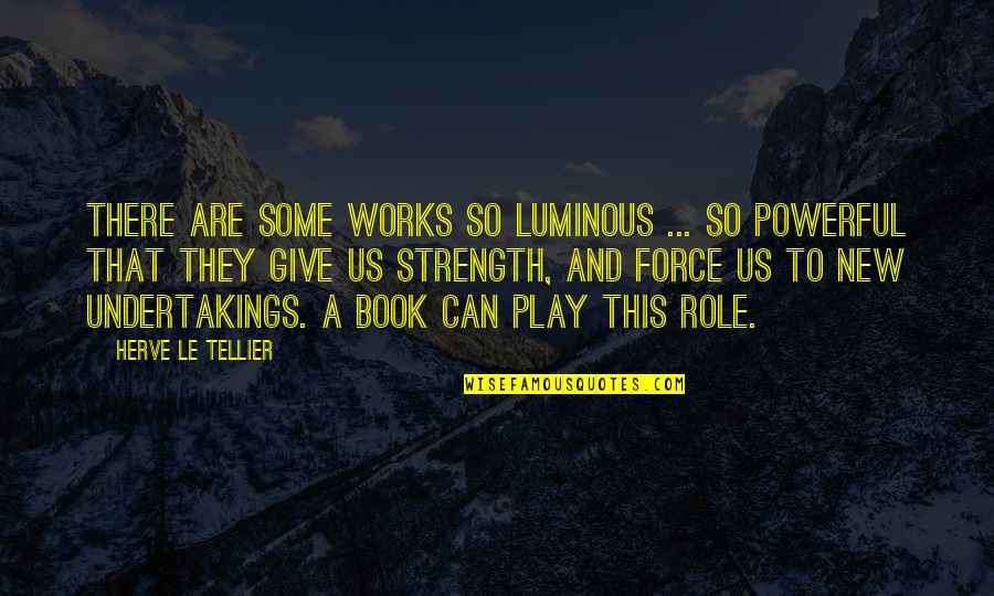 A Book Quotes By Herve Le Tellier: There are some works so luminous ... so