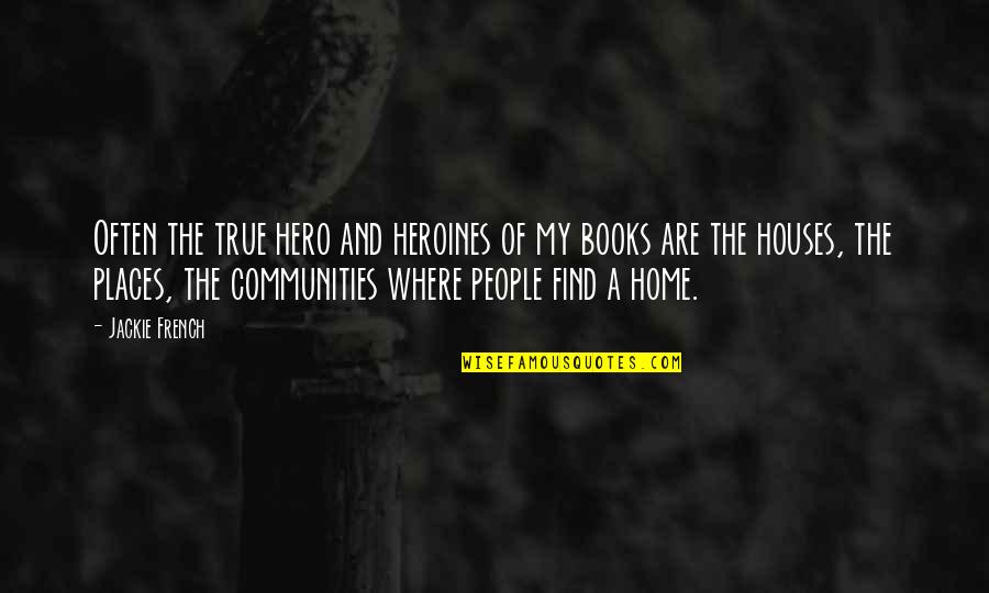 A Book Quotes By Jackie French: Often the true hero and heroines of my