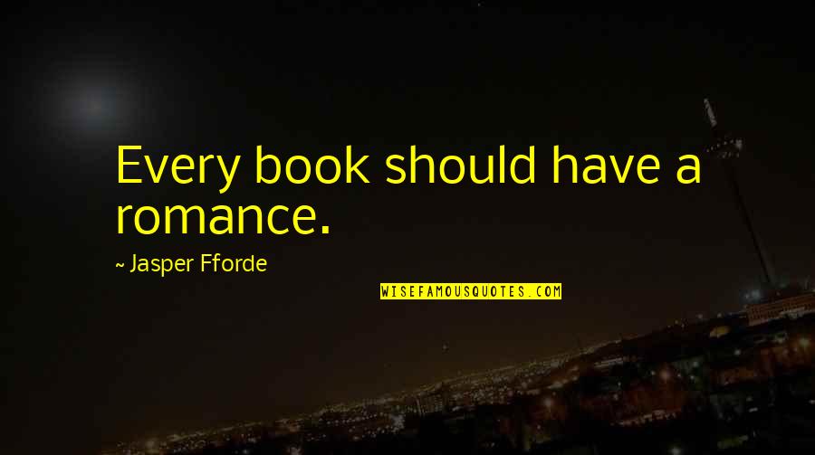 A Book Quotes By Jasper Fforde: Every book should have a romance.
