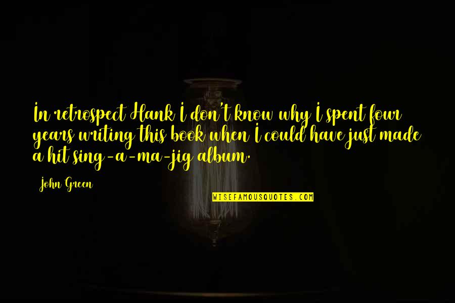 A Book Quotes By John Green: In retrospect Hank I don't know why I