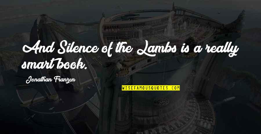 A Book Quotes By Jonathan Franzen: And Silence of the Lambs is a really