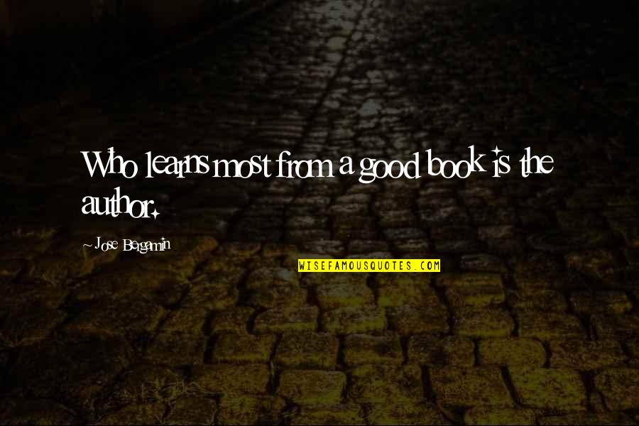 A Book Quotes By Jose Bergamin: Who learns most from a good book is