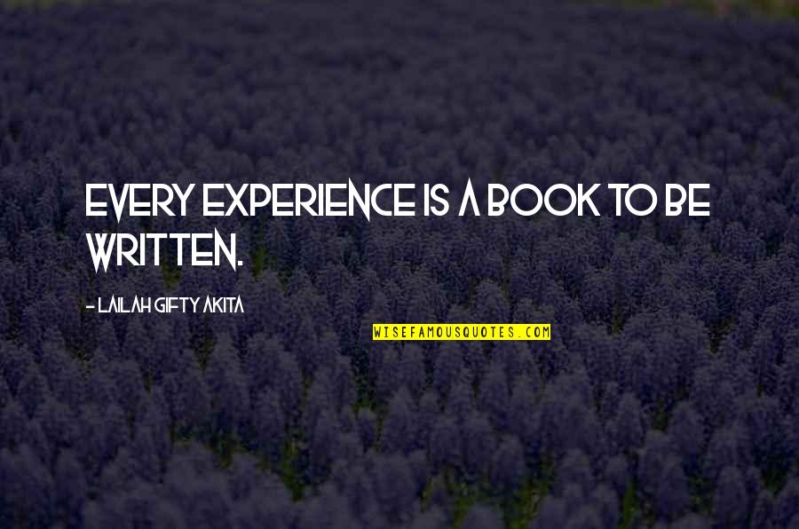 A Book Quotes By Lailah Gifty Akita: Every experience is a book to be written.