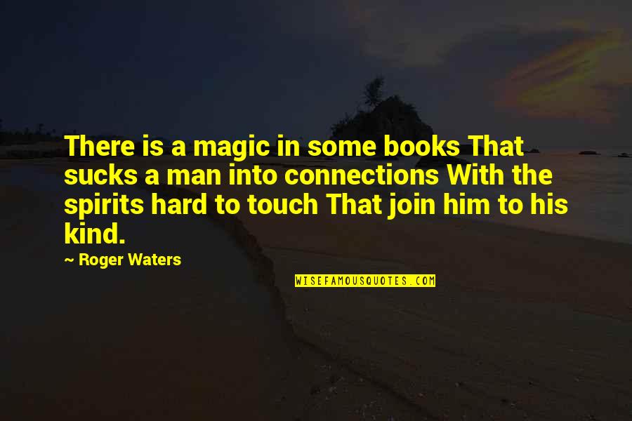 A Book Quotes By Roger Waters: There is a magic in some books That