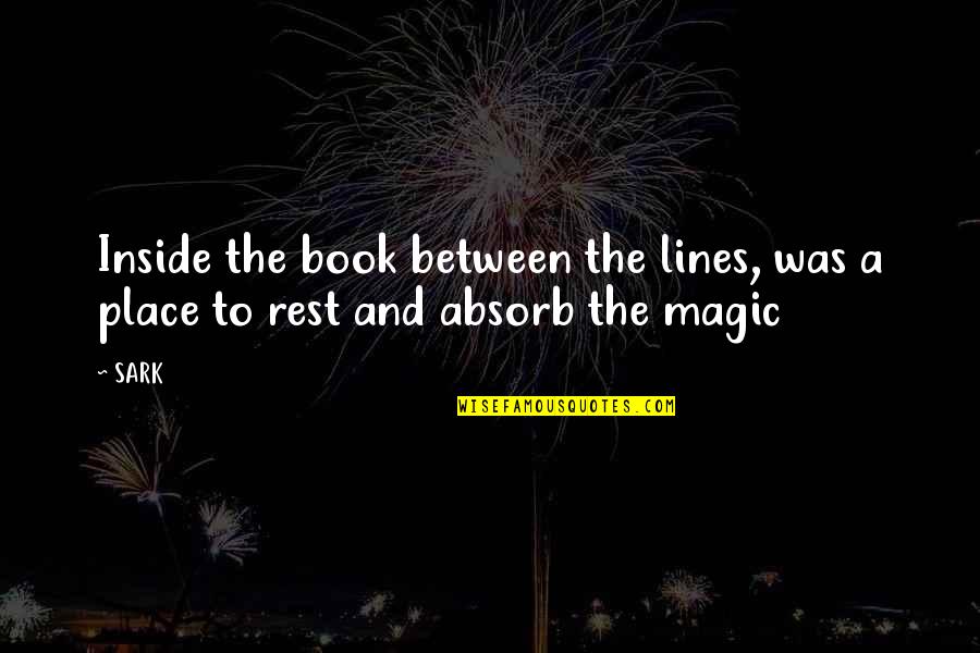 A Book Quotes By SARK: Inside the book between the lines, was a