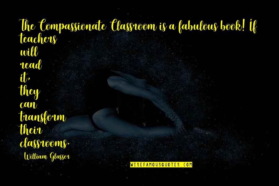 A Book Quotes By William Glasser: The Compassionate Classroom is a fabulous book! If