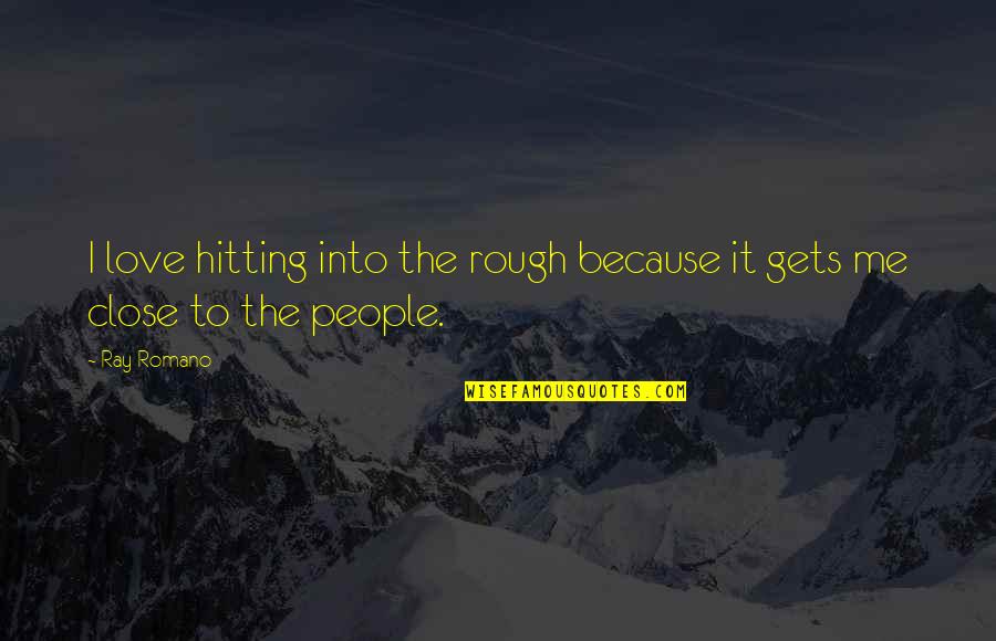A Book Thief Quotes By Ray Romano: I love hitting into the rough because it
