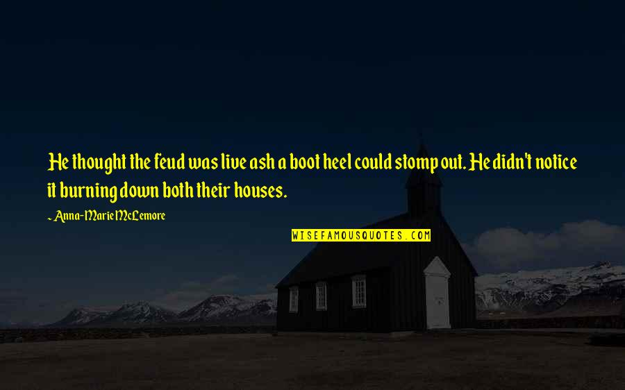 A Boot Quotes By Anna-Marie McLemore: He thought the feud was live ash a