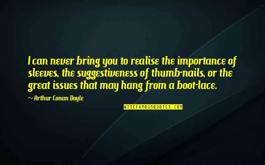 A Boot Quotes By Arthur Conan Doyle: I can never bring you to realise the