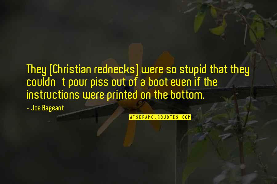 A Boot Quotes By Joe Bageant: They [Christian rednecks] were so stupid that they