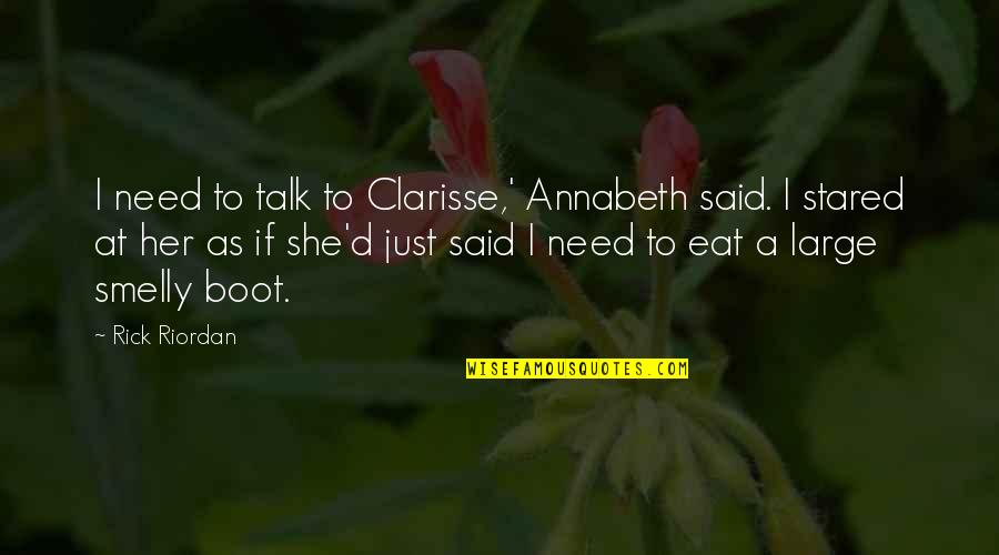 A Boot Quotes By Rick Riordan: I need to talk to Clarisse,' Annabeth said.