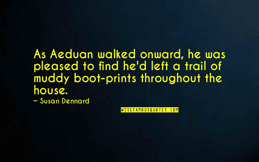 A Boot Quotes By Susan Dennard: As Aeduan walked onward, he was pleased to