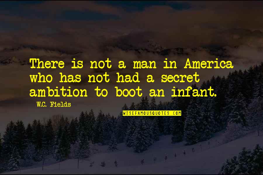 A Boot Quotes By W.C. Fields: There is not a man in America who