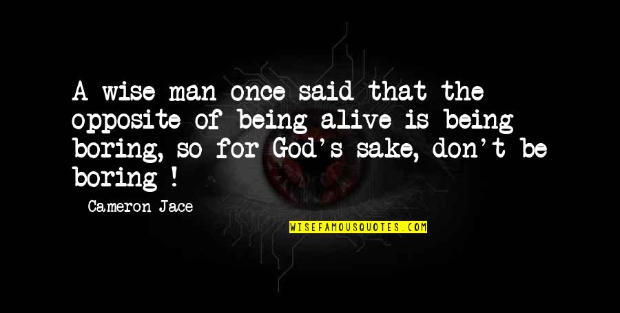A Boring Life Quotes By Cameron Jace: A wise man once said that the opposite A Boring Life Quotes By Cameron Jace: A wise man once said that the opposite