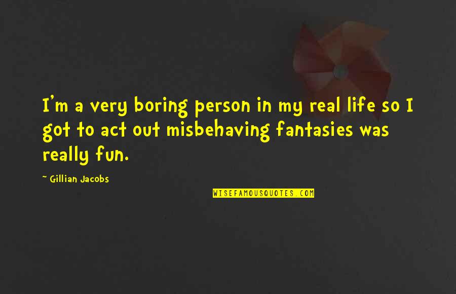A Boring Life Quotes By Gillian Jacobs: I'm a very boring person in my real