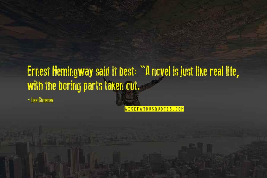 A Boring Life Quotes By Lee Gimenez: Ernest Hemingway said it best: "A novel is