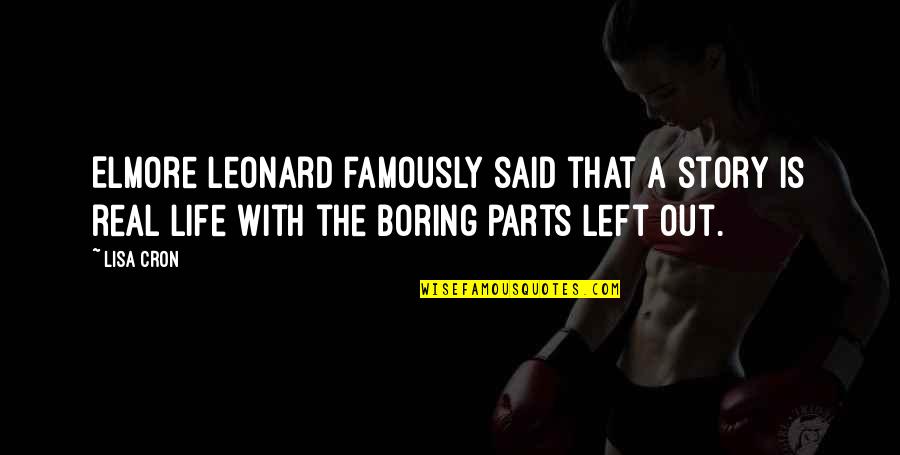 A Boring Life Quotes By Lisa Cron: Elmore Leonard famously said that a story is