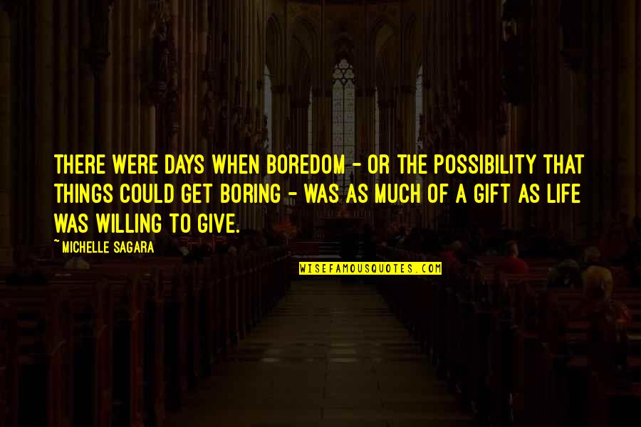 A Boring Life Quotes By Michelle Sagara: There were days when boredom - or the A Boring Life Quotes By Michelle Sagara: There were days when boredom - or the