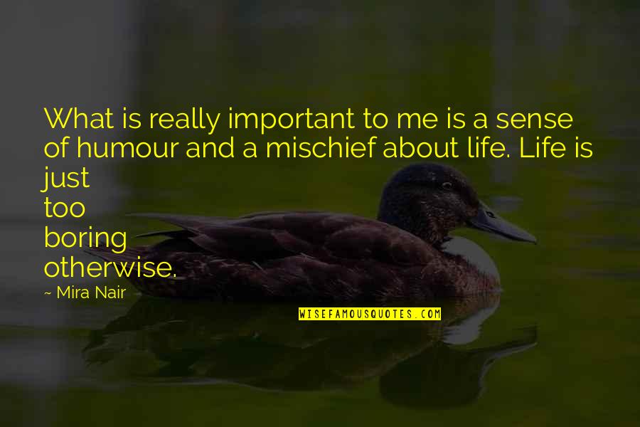A Boring Life Quotes By Mira Nair: What is really important to me is a A Boring Life Quotes By Mira Nair: What is really important to me is a