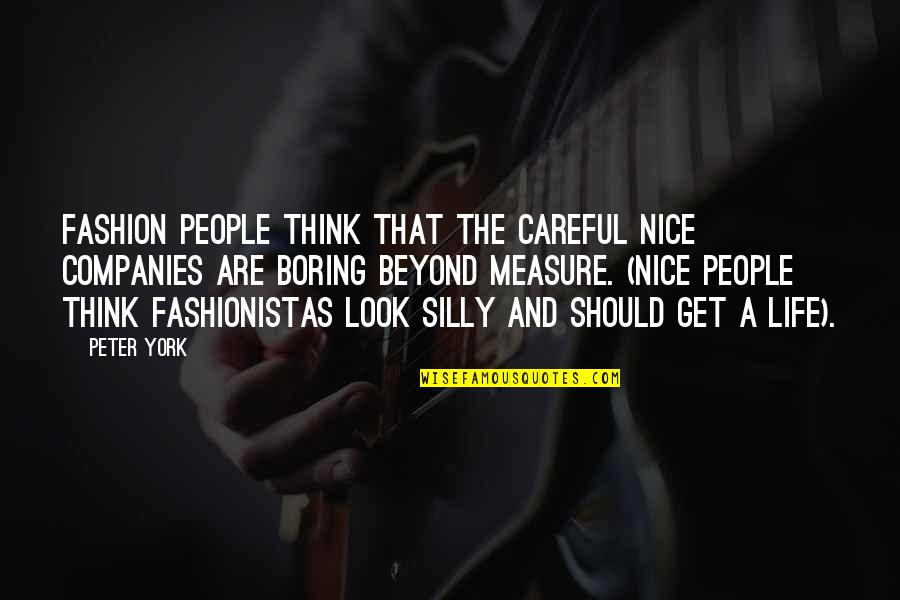 A Boring Life Quotes By Peter York: Fashion people think that the careful Nice companies