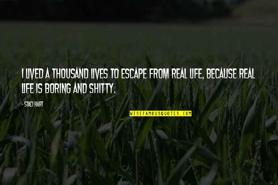 A Boring Life Quotes By Staci Hart: I lived a thousand lives to escape from A Boring Life Quotes By Staci Hart: I lived a thousand lives to escape from