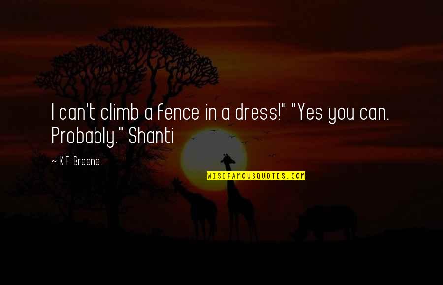 A Boring Weekend Quotes By K.F. Breene: I can't climb a fence in a dress!"