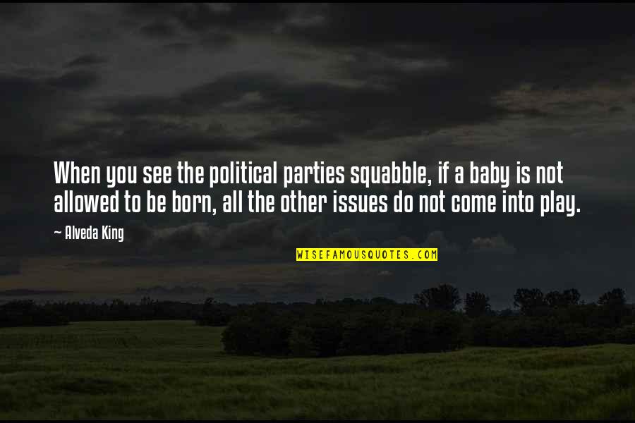 A Born Baby Quotes By Alveda King: When you see the political parties squabble, if