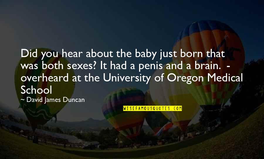 A Born Baby Quotes By David James Duncan: Did you hear about the baby just born