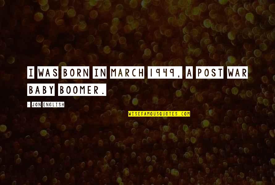 A Born Baby Quotes By Jon English: I was born in March 1949, a post