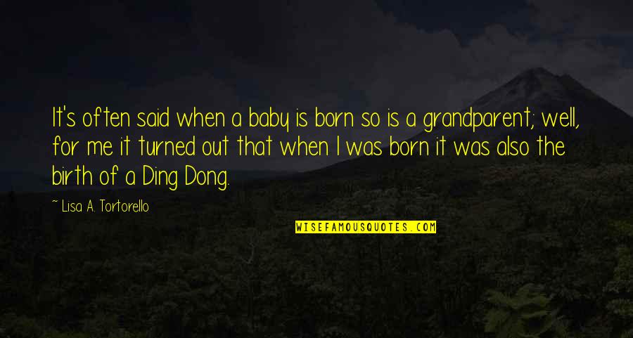 A Born Baby Quotes By Lisa A. Tortorello: It's often said when a baby is born