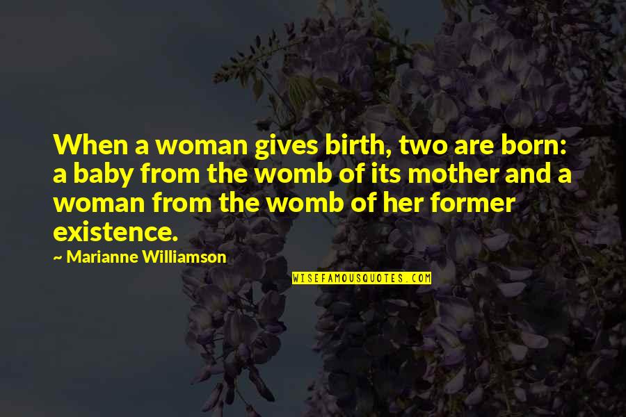 A Born Baby Quotes By Marianne Williamson: When a woman gives birth, two are born: