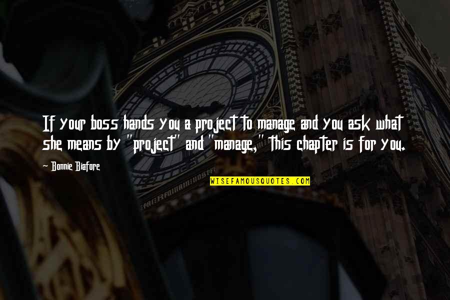 A Boss Quotes By Bonnie Biafore: If your boss hands you a project to A Boss Quotes By Bonnie Biafore: If your boss hands you a project to