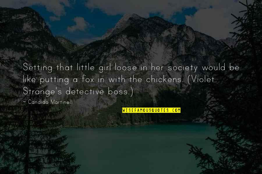 A Boss Quotes By Candida Martinelli: Setting that little girl loose in her society